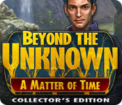 Beyond the Unknown: A Matter of Time Collector's Edition 2